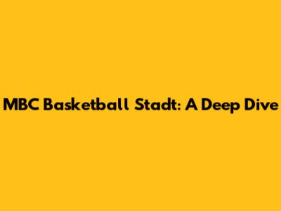 MBC Basketball Stadt: A Deep Dive