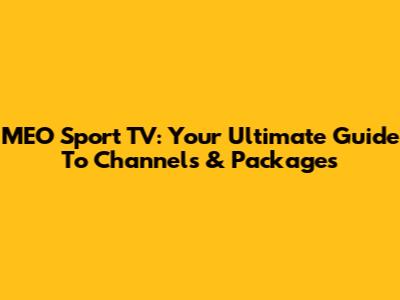 MEO Sport TV: Your Ultimate Guide To Channels & Packages