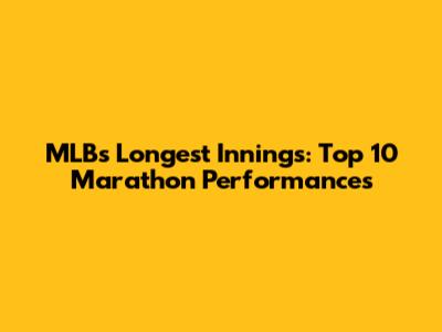 MLB's Longest Innings: Top 10 Marathon Performances