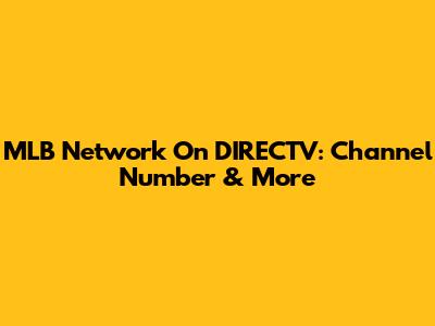 MLB Network On DIRECTV: Channel Number & More