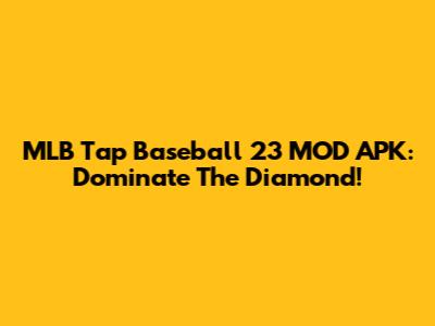 MLB Tap Baseball 23 MOD APK: Dominate The Diamond!