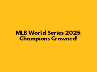 MLB World Series 2025: Champions Crowned!