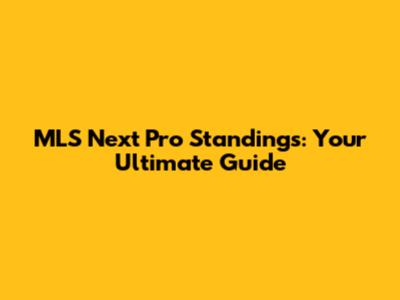 MLS Next Pro Standings: Your Ultimate Guide
