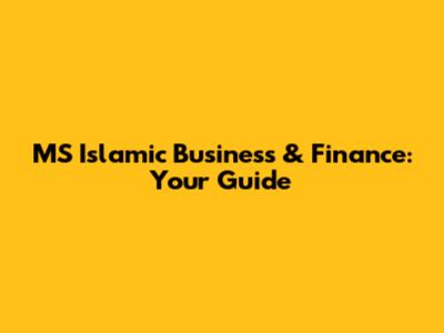 MS Islamic Business & Finance: Your Guide