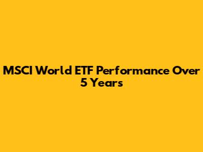 MSCI World ETF Performance Over 5 Years