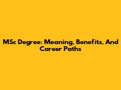 MSc Degree: Meaning, Benefits, And Career Paths