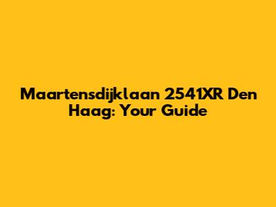 Maartensdijklaan 2541XR Den Haag: Your Guide