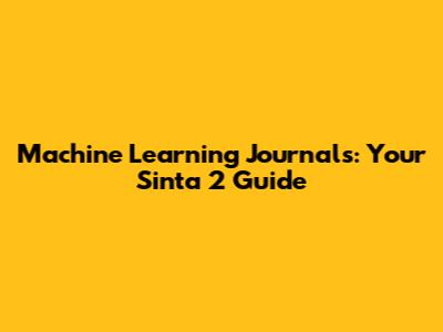 Machine Learning Journals: Your Sinta 2 Guide