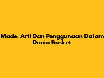 Made: Arti Dan Penggunaan Dalam Dunia Basket