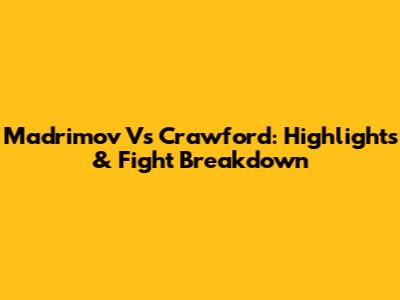 Madrimov Vs Crawford: Highlights & Fight Breakdown