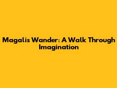 Magali's Wander: A Walk Through Imagination