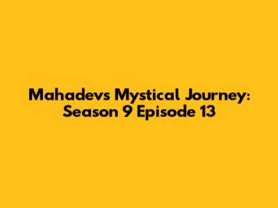 Mahadev's Mystical Journey: Season 9 Episode 13