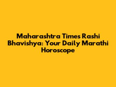 Maharashtra Times Rashi Bhavishya: Your Daily Marathi Horoscope