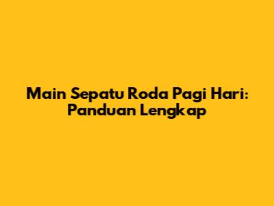 Main Sepatu Roda Pagi Hari: Panduan Lengkap