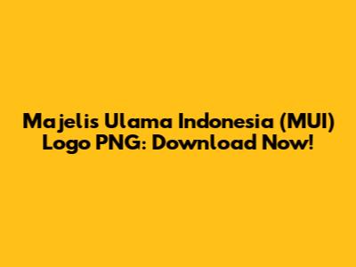Majelis Ulama Indonesia (MUI) Logo PNG: Download Now!