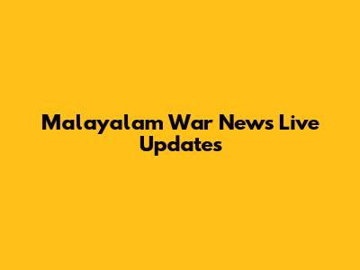 Malayalam War News Live Updates