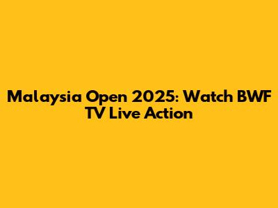 Malaysia Open 2025: Watch BWF TV Live Action
