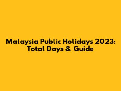 Malaysia Public Holidays 2023: Total Days & Guide
