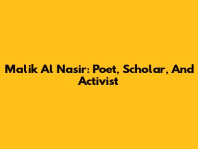 Malik Al Nasir: Poet, Scholar, And Activist
