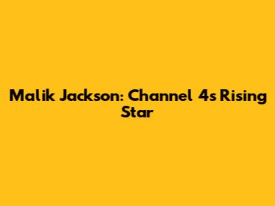 Malik Jackson: Channel 4's Rising Star