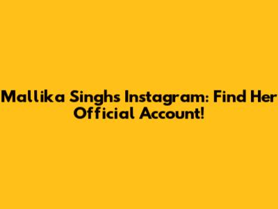Mallika Singh's Instagram: Find Her Official Account!