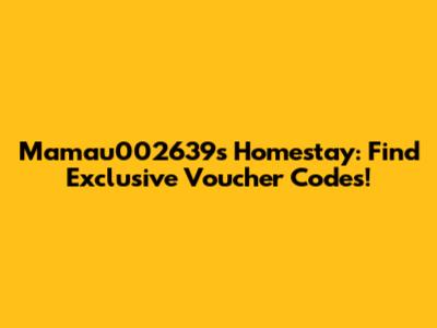 Mamau002639s Homestay: Find Exclusive Voucher Codes!