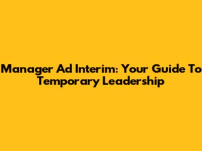 Manager Ad Interim: Your Guide To Temporary Leadership