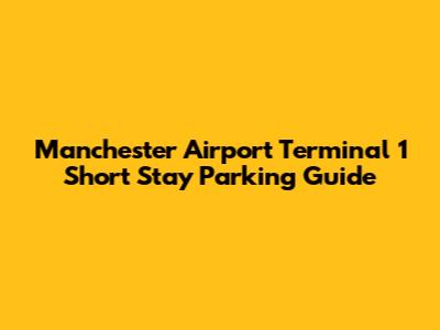 Manchester Airport Terminal 1 Short Stay Parking Guide