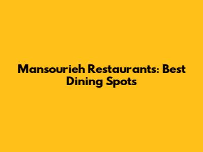 Mansourieh Restaurants: Best Dining Spots