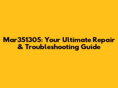 Mar351305: Your Ultimate Repair & Troubleshooting Guide