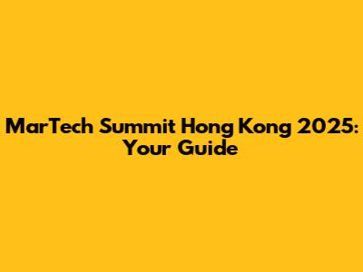 MarTech Summit Hong Kong 2025: Your Guide