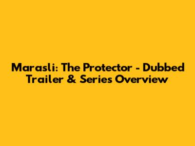 Marasli: The Protector - Dubbed Trailer & Series Overview