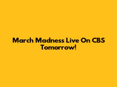 March Madness Live On CBS Tomorrow!