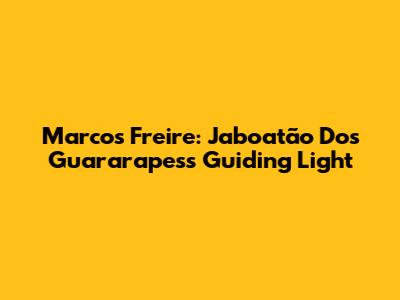 Marcos Freire: Jaboatão Dos Guararapes's Guiding Light