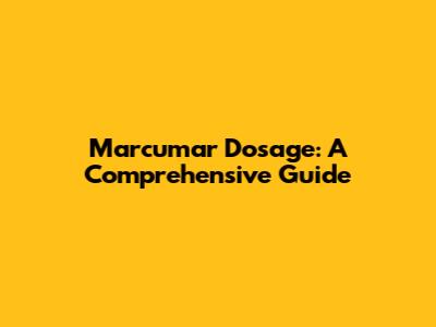 Marcumar Dosage: A Comprehensive Guide