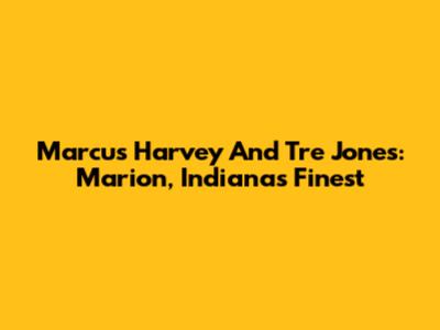 Marcus Harvey And Tre Jones: Marion, Indiana's Finest