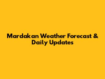 Mardakan Weather Forecast & Daily Updates