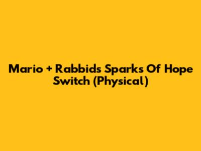 Mario + Rabbids Sparks Of Hope Switch (Physical)