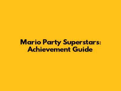 Mario Party Superstars: Achievement Guide