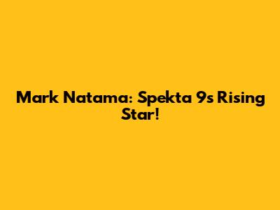 Mark Natama: Spekta 9's Rising Star!