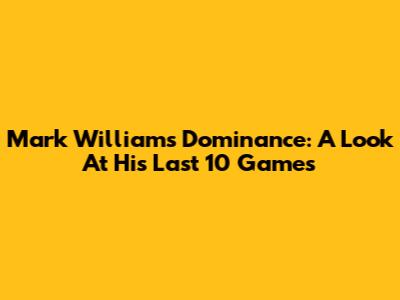 Mark Williams' Dominance: A Look At His Last 10 Games