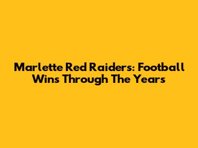 Marlette Red Raiders: Football Wins Through The Years