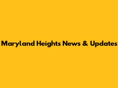 Maryland Heights News & Updates