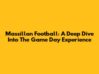 Massillon Football: A Deep Dive Into The Game Day Experience