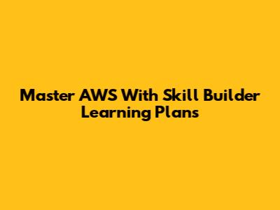 Master AWS With Skill Builder Learning Plans