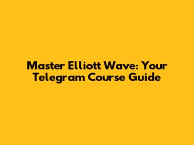 Master Elliott Wave: Your Telegram Course Guide