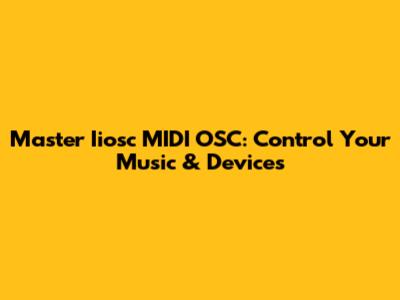 Master Iiosc MIDI OSC: Control Your Music & Devices