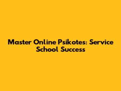 Master Online Psikotes: Service School Success