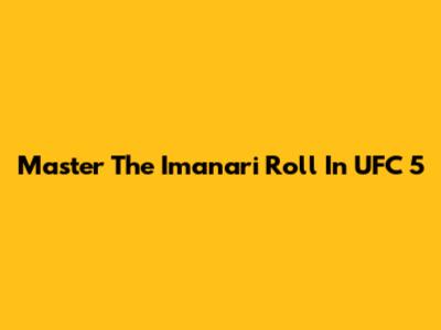 Master The Imanari Roll In UFC 5