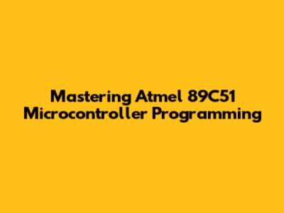 Mastering Atmel 89C51 Microcontroller Programming
